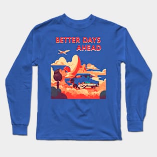 Better Days Ahead Long Sleeve T-Shirt